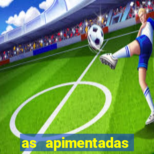 as apimentadas entrar para ganhar